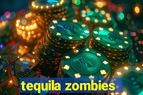 tequila zombies